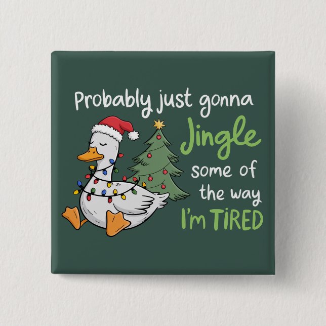 Probably Just Gonna Jingle Some Of The Way Tired Button (Front)