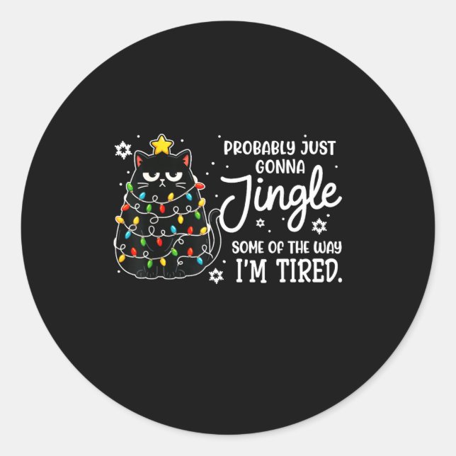 Probably Just Gonna Jingle Some Of The Way Tired C Classic Round Sticker (Front)