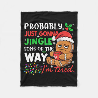 Probably Just Gonna Jingle Some Of The Way Tired C Fleece Blanket
