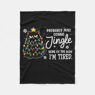Probably Just Gonna Jingle Some Of The Way Tired C Fleece Blanket