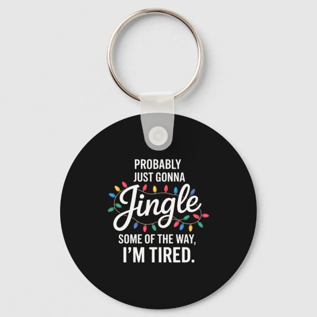 Probably Just Gonna Jingle Some Of The Way Tired C Keychain (Front)