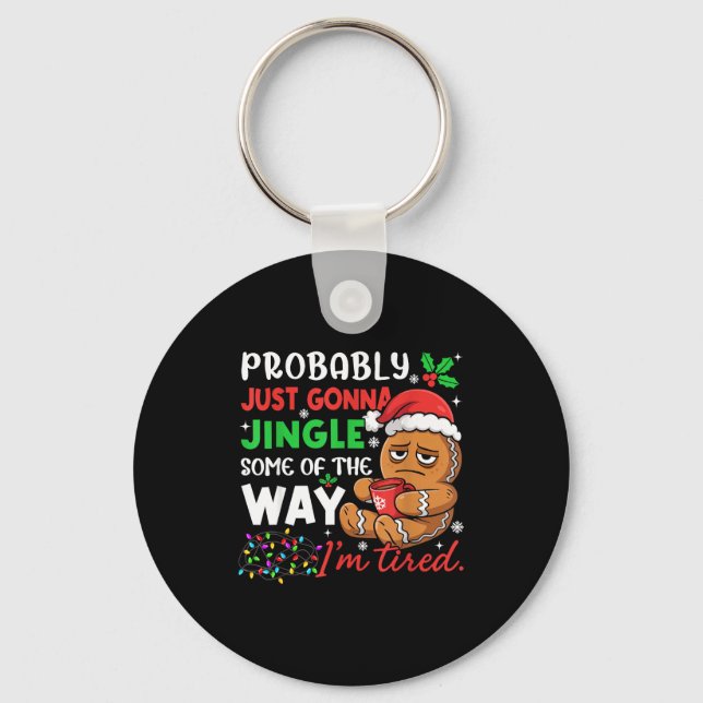 Probably Just Gonna Jingle Some Of The Way Tired C Keychain (Front)