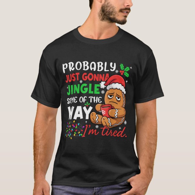 Probably Just Gonna Jingle Some Of The Way Tired C T-Shirt (Front)