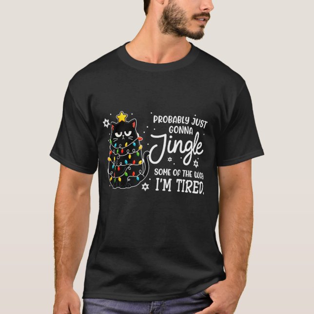 Probably Just Gonna Jingle Some Of The Way Tired C T-Shirt (Front)
