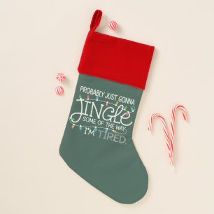 Probably Just Gonna Jingle Some Of The Way Tired Christmas Stocking