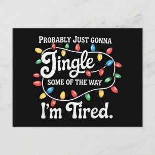 Probably Just Gonna Jingle Some Of The Way Tired Holiday Postcard