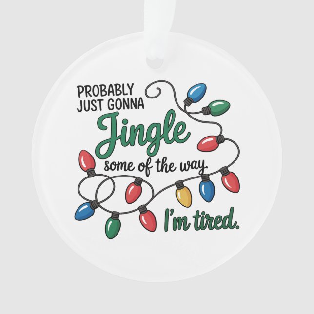 Probably Just Gonna Jingle Some Of The Way Tired Ornament (Front)