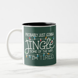 Probably Just Gonna Jingle Some Of The Way Tired Two-Tone Coffee Mug