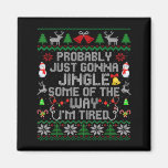 Probably Just Gonna Jingle Some The Way I&#39;m Tired  Magnet