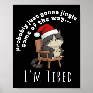 Probably Just Gonna Jingle Some Tired Cat Funny Ch Poster