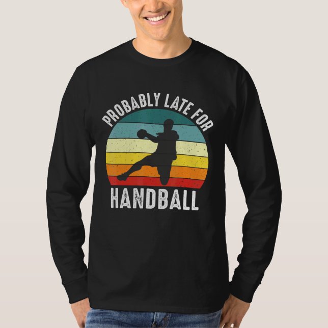 Probably Late For Handball Handball Theme T-Shirt (Front)