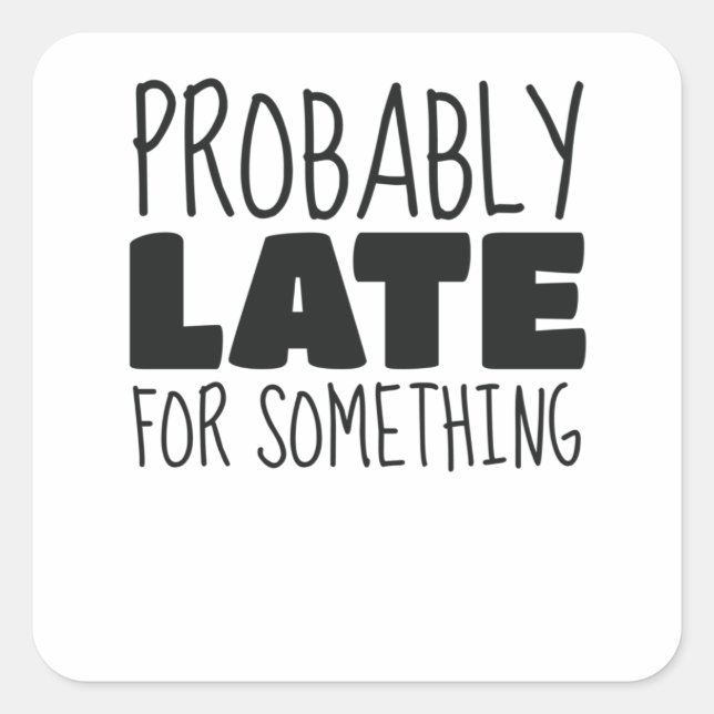 Probably Late For Something Busy Mom Jokes Square Sticker (Front)