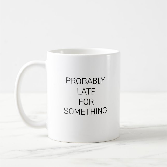 Probably Late For Something Funny Mug (Left)