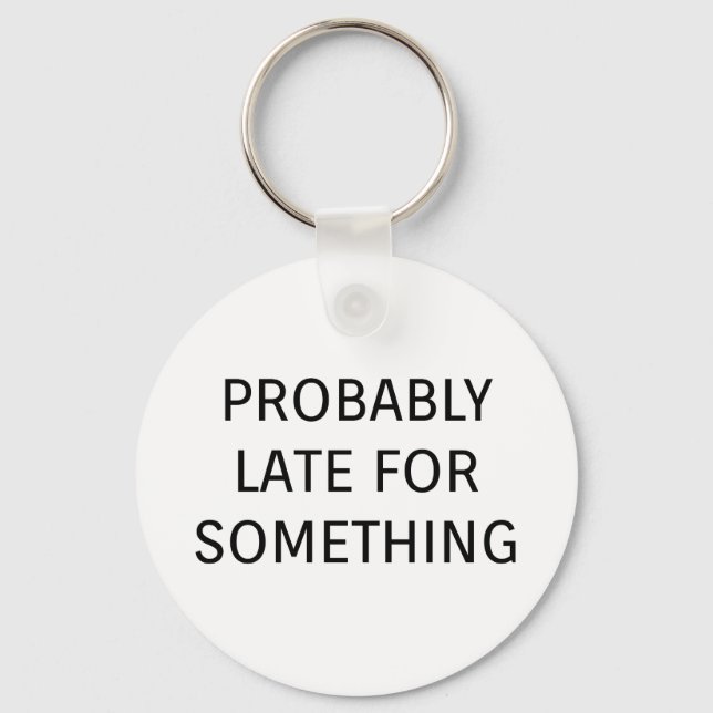 Probably late for something funny saying keychain (Front)