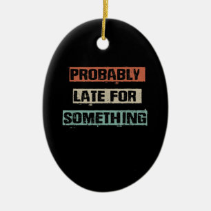 Probably Late For Something Funny Workout Gym Mom Ceramic Ornament