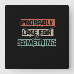 Probably Late For Something Funny Workout Gym Mom Square Wall Clock