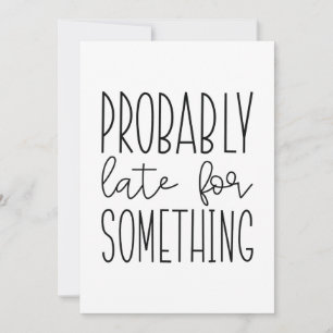 Probably Late For Something Thank You Card