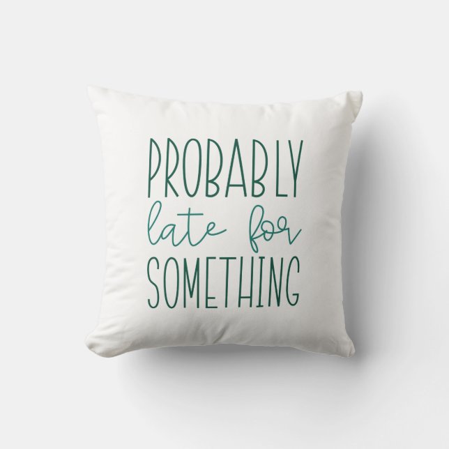 Probably Late For Something Throw Pillow (Front)