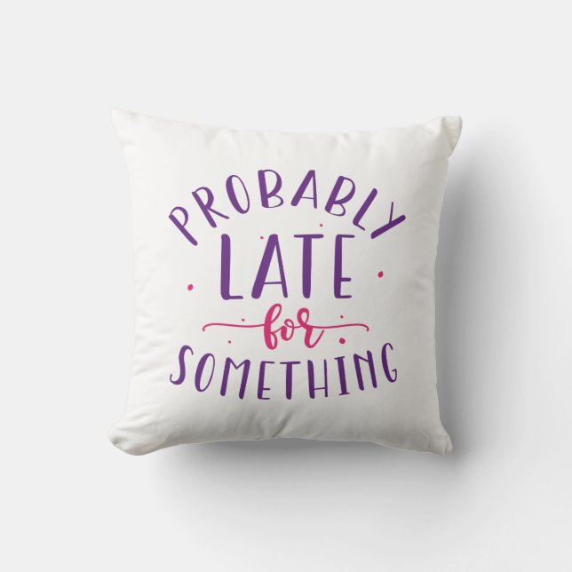 Probably Late For Something Throw Pillow (Front)