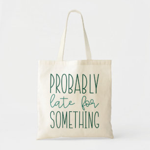 Probably Late For Something Tote Bag