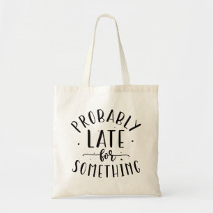 Probably Late For Something Tote Bag