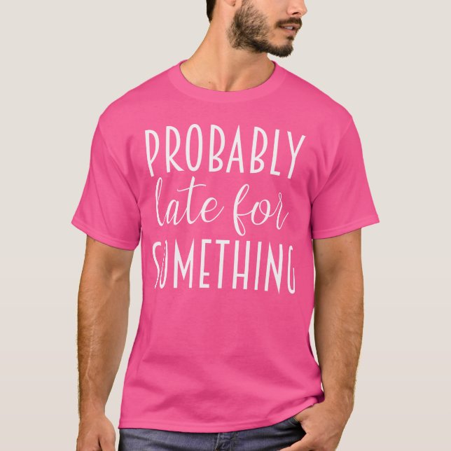 Probably Late For Something Women Sarcastic Runnin T-Shirt (Front)