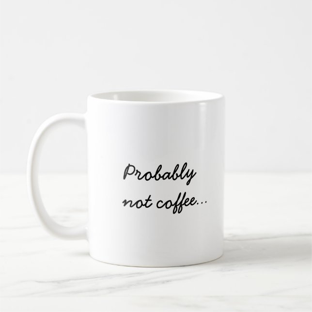 Probably Not Coffee | Office Work Humor Coffee Mug (Left)
