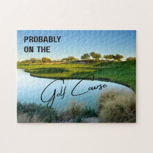 Probably on the Golf Course Golf Lovers Jigsaw Puzzle