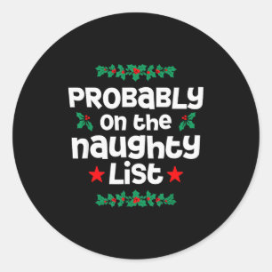 Probably On The Naughty List Funny Christmas Desig Classic Round Sticker