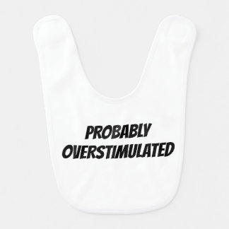 Probably Overstimulated | Funny Gift Baby Bib