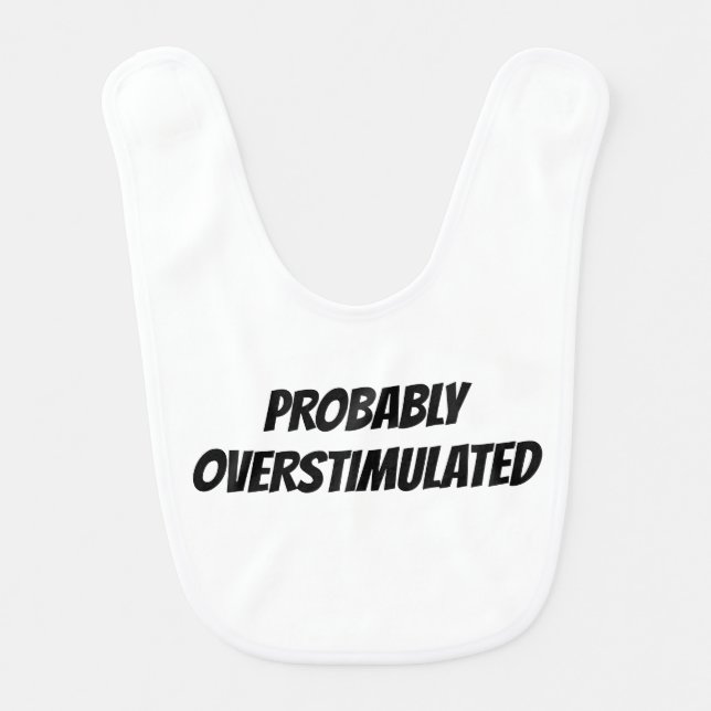 Probably Overstimulated | Funny Gift Baby Bib (Front)