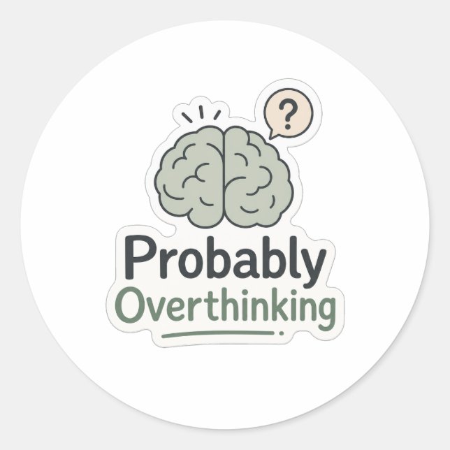 Probably Overthinking Classic Round Sticker (Front)