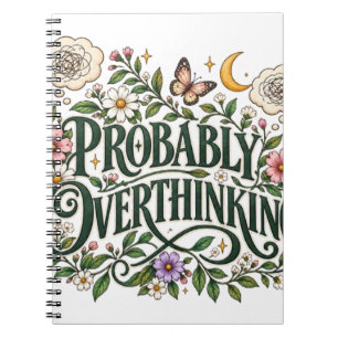 Probably Overthinking Floral Botanical Aesthetic T Notebook