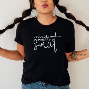 Probably Reading Smut Funny Book Lover  T-Shirt