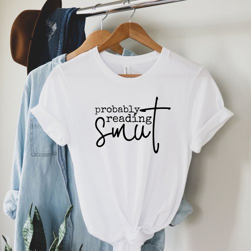 Probably Reading Smut Funny Book Lover  T_Shirt