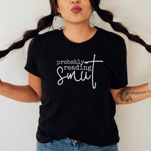 Probably Reading Smut Funny Book Lover  T_Shirt