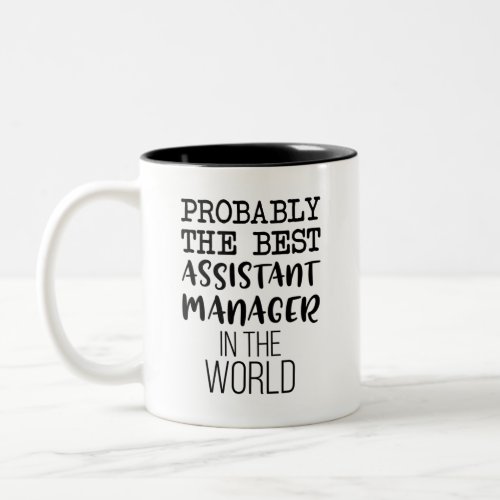 Probably The Best Assistant Manager In The World Two_Tone Coffee Mug