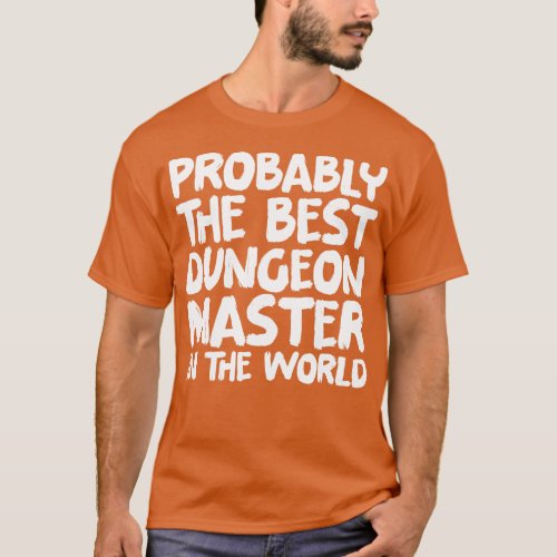 Probably the best dungeon master in the world T_Shirt