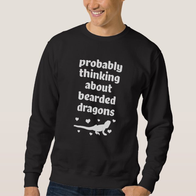 Probably Thinking About Bearded Dragons Sweatshirt (Front)