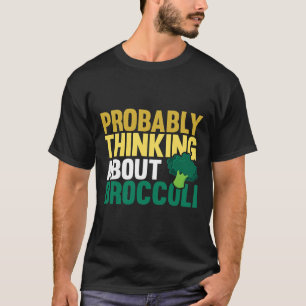 Probably Thinking About Broccoli Funny Vegetable L T-Shirt
