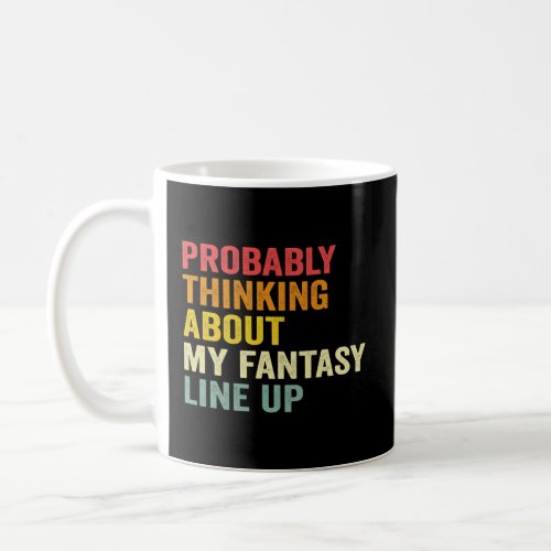 Probably Thinking About My Fantasy Like up Funny   Coffee Mug