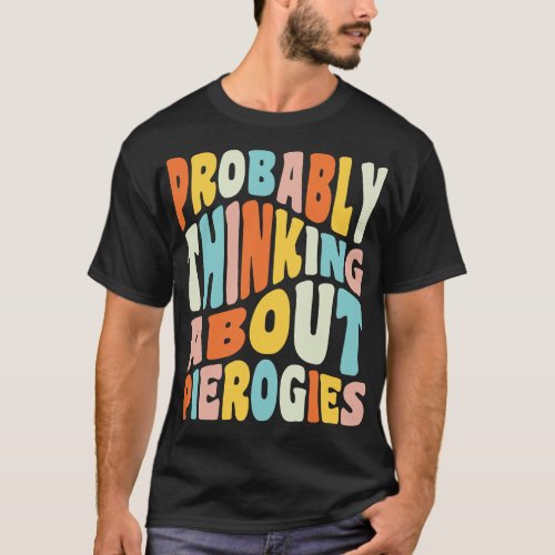 Probably Thinking About Pierogies Dyngus Day Polis T_Shirt