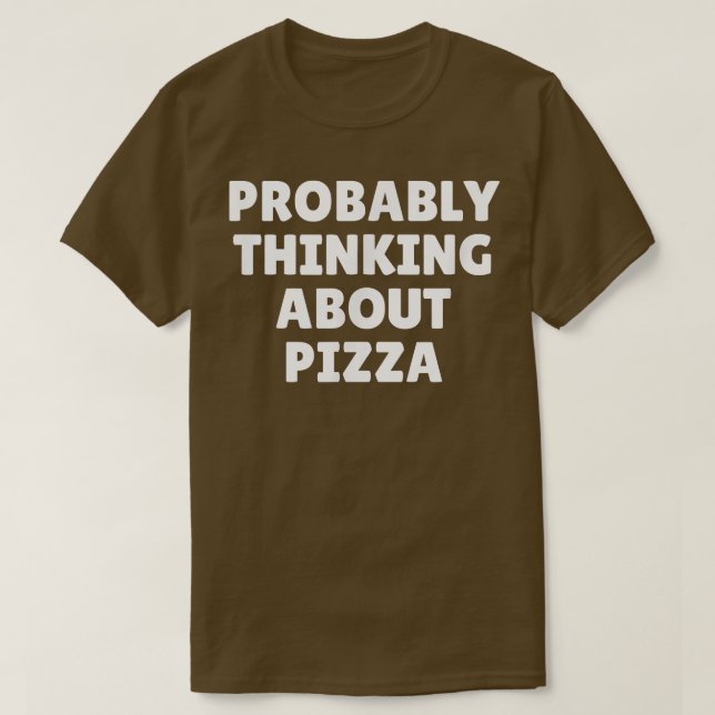 Probably Thinking About Pizza4796 T-Shirt (Design Front)