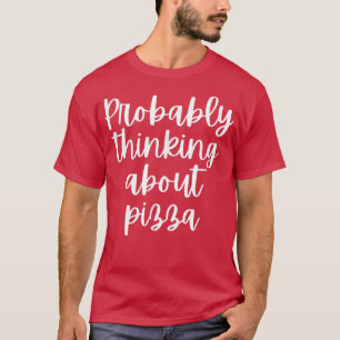 Probably Thinking About Pizza 1337  T-Shirt