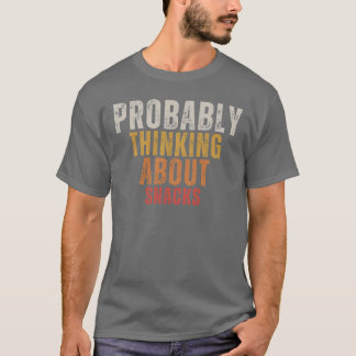 Probably Thinking About Snacks T-Shirt