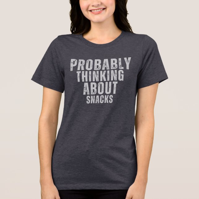 Probably Thinking About Snacks Tri-Blend Shirt (Front)