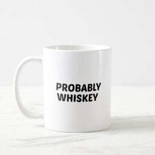 Probably Whiskey Funny Coffee Cup