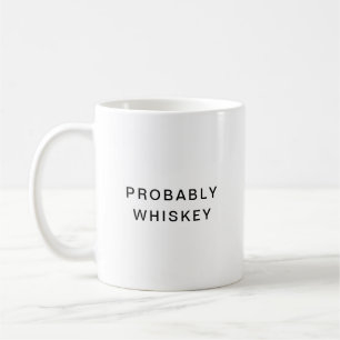 Probably Whiskey Funny Typography Coffee Mug