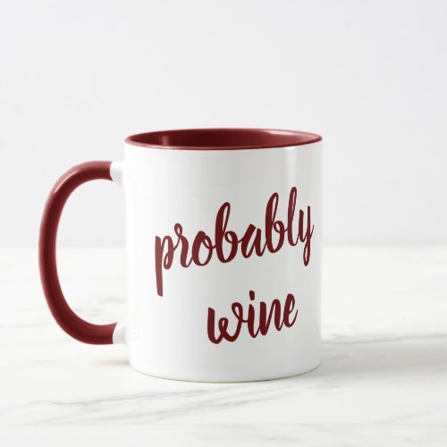 Probably Wine Funny Novelty Mug