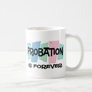Probation Is Forever Coffee Mug